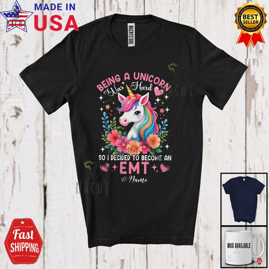 Being A Unicorn Was Hard Become An EMT; Custom Name Nurse Flowers Floral T-Shirt