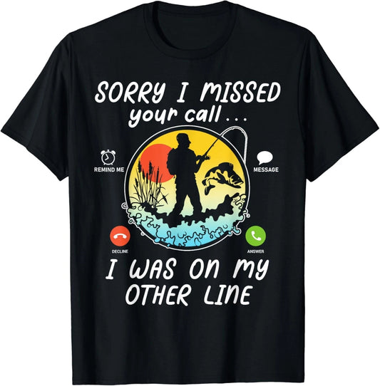 Funny Fishing Lover Sorry I Missed Your Call On Other Line Gift Unisex T-Shirt