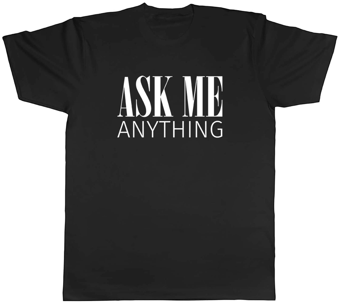 Ask Me Anything Mens Unisex T-Shirt Tee Gift