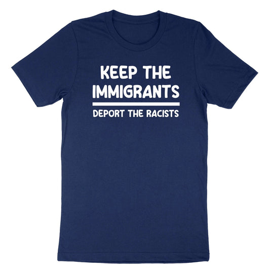 Keep The Immigrants Deport The Racists T-Shirt Immigration Anti Racism Protest