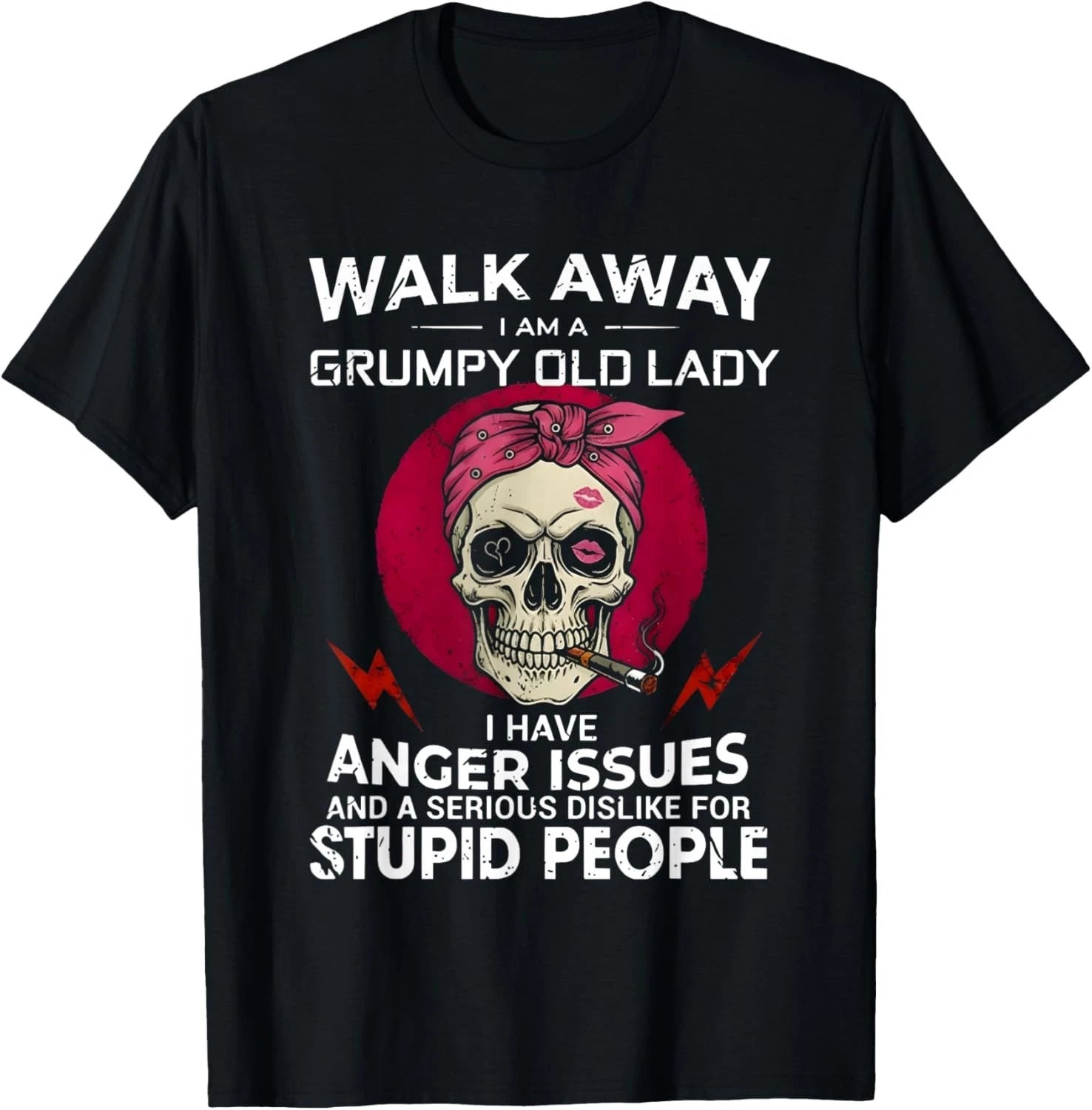 Walk Away I Am A Grumpy Old Lady I Have Anger Issues and T-Shirt unisex T-Shirt