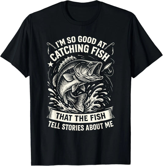 I'm So Good at Catching Fish Design, Funny Fishing Fisherman T-Shirt