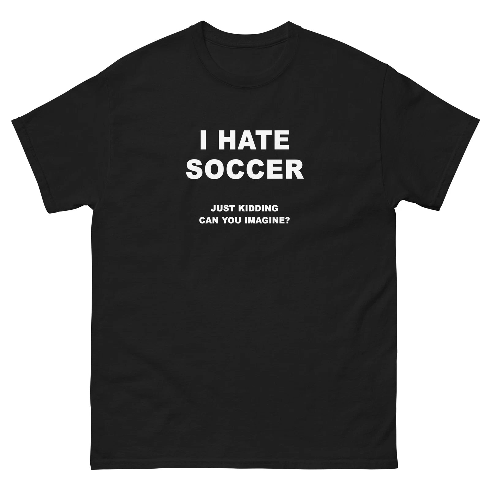 I Hate Soccer Just Kidding Funny T-Shirt Joke Shirt