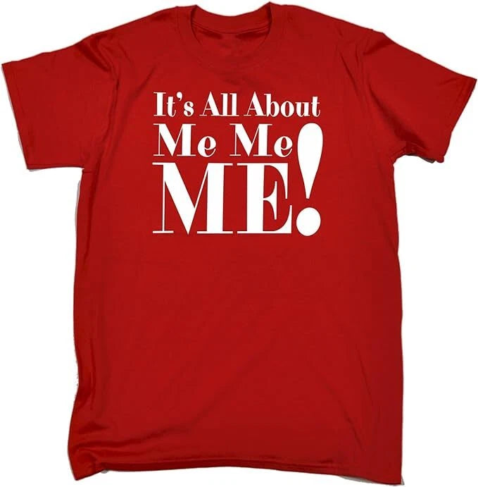 ITS ALL ABOUT ME T-Shirt Funny Gift Joke Me TEE TOP ALL SIZES S TO 5XL