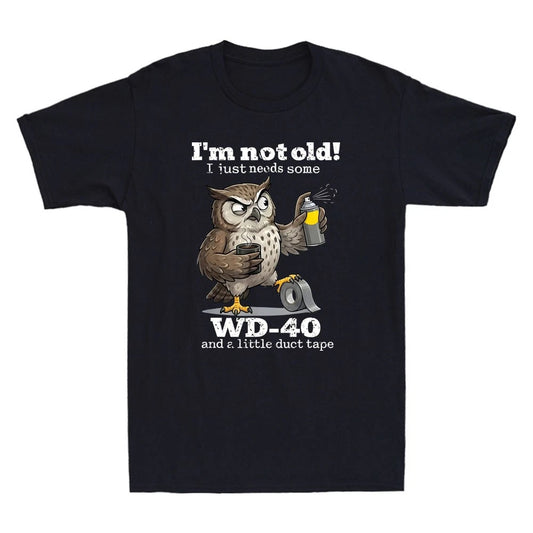 Owl I'm Not Old Just Need Some WD-40 & A Little Duct Tape Funny Saying T-Shirt