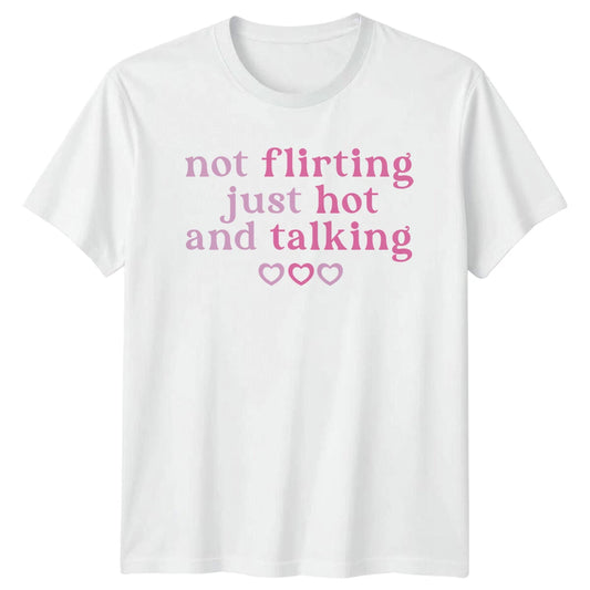 Not Flirting Just Hot And Talking Hearts Graphic Feminist T-Shirt