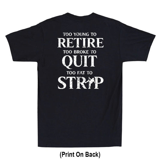 Too Young To Retire Too Fat To Strip Funny Saying (Print On Back) Men's T-Shirt
