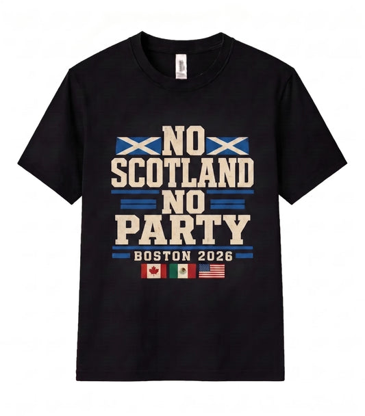 No Scotland No Party Unisex T Shirt Boston 2026 Football Fan Soccer Supporter