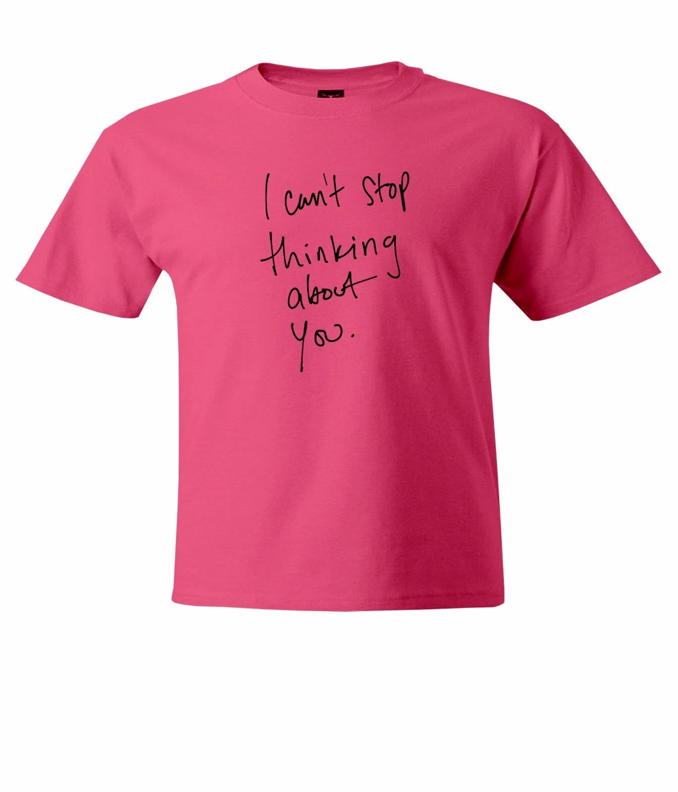 I Can't Stop Thinking about You Mens Unisex T-Shirt Short Sleeve Sarcastic Shirt