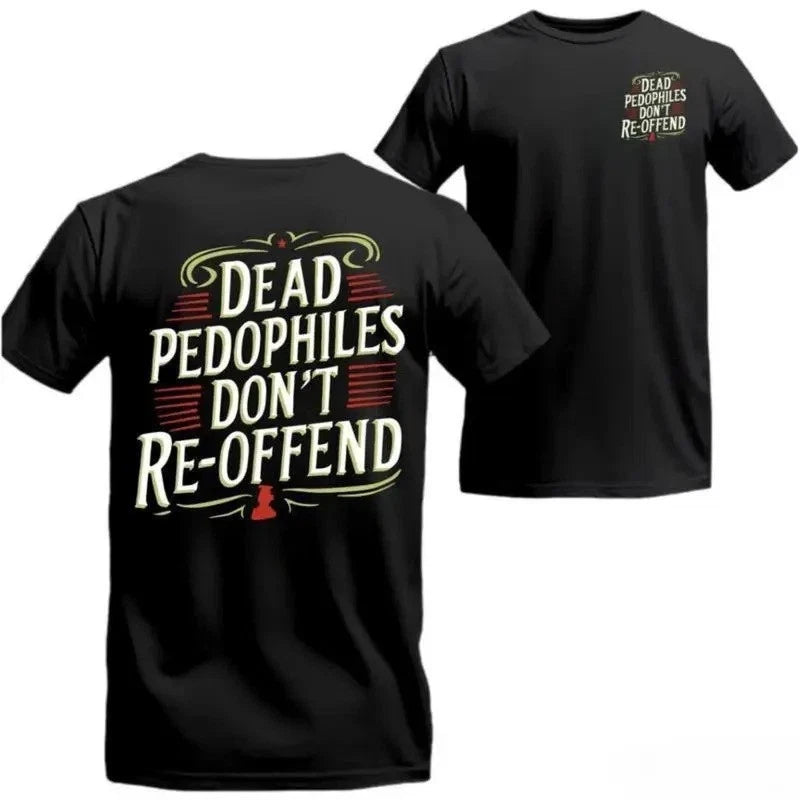 "Dead Pedophiles Don't Re-Offend" Front & Back Graphic T-Shirt
