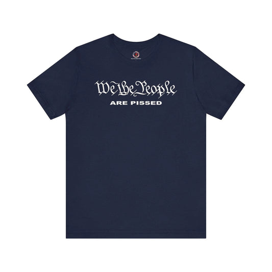 We The People Are Pissed T-Shirt