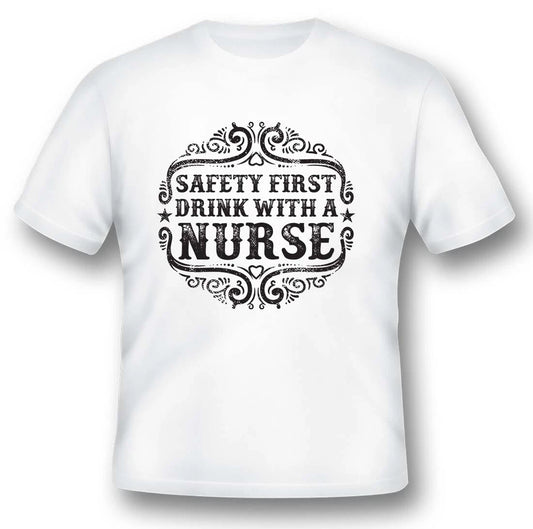 Safety first drink with a nurse black or white tee shirt