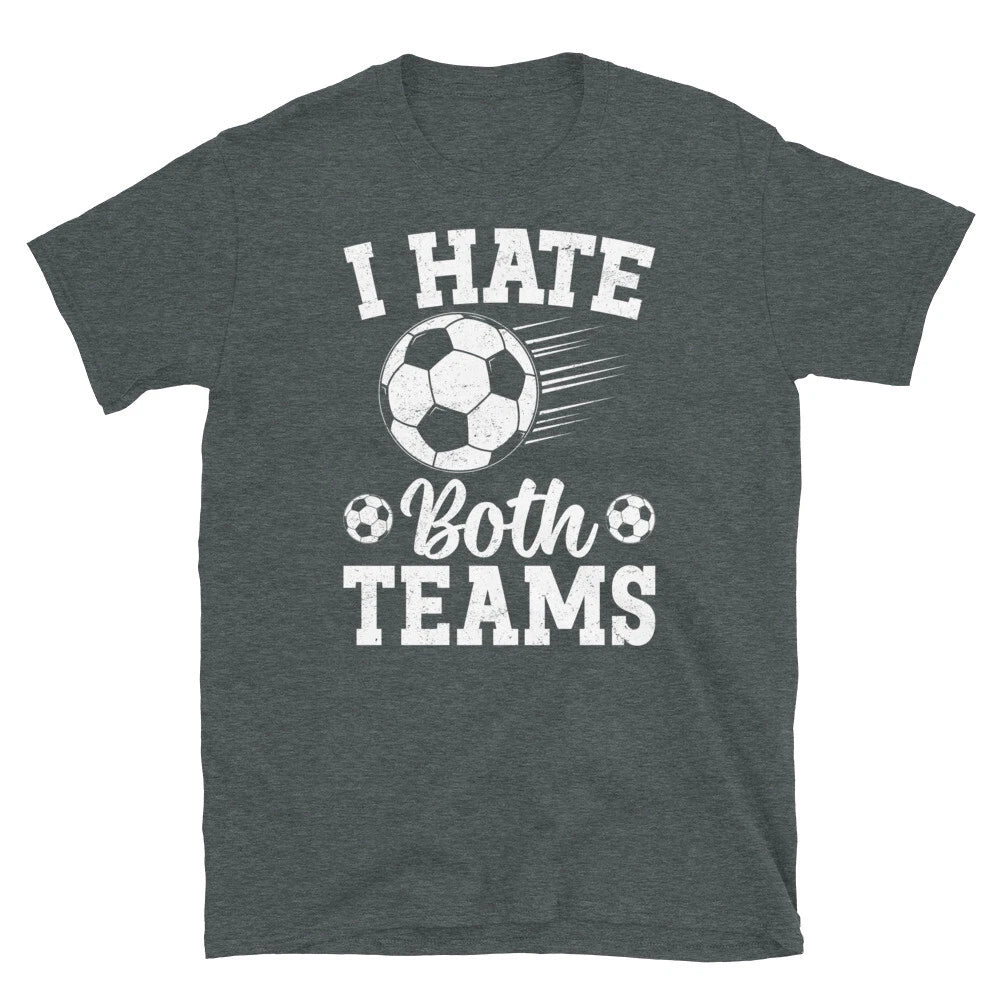 I Hate Both Teams Soccer Futbol Sports Fan Novelty Short-Sleeve Unisex T-Shirt