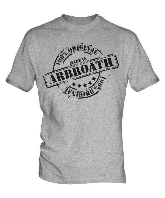 MADE IN ARBROATH MENS T-SHIRT GIFT CHRISTMAS BIRTHDAY 18TH 30TH 40TH 50TH 60TH