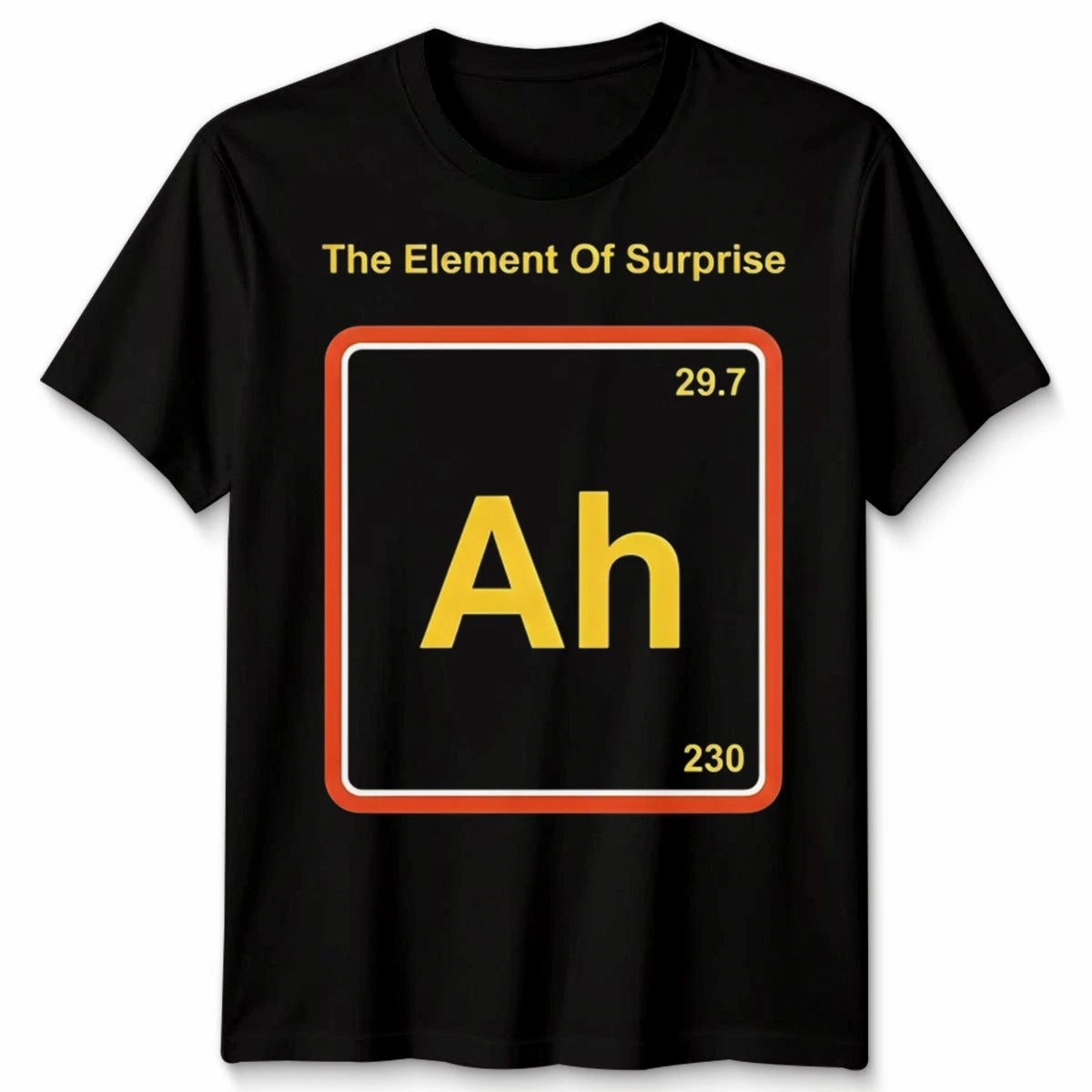 The Element Of Surprise Ah Periodic System Funny Unisex Tshirt