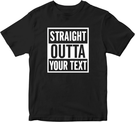 Straight Outta T-shirt Personalised Custom Your Text Name Funny Novelty Gifts