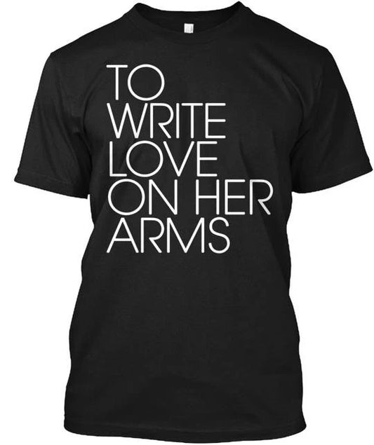 To write LOVE on her arms. Tee T-Shirt Made in the USA Size S to 5XL
