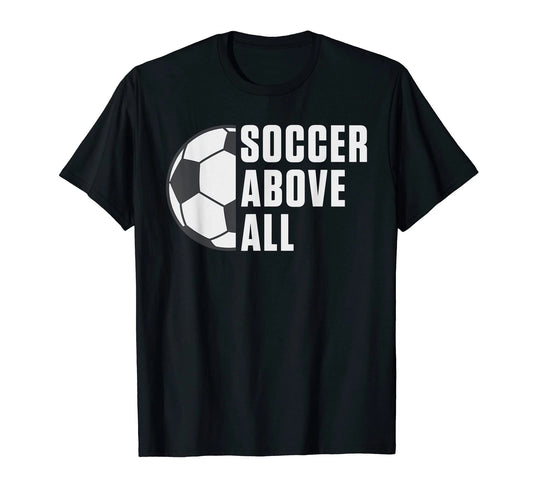 Soccer above all Soccer T-Shirt