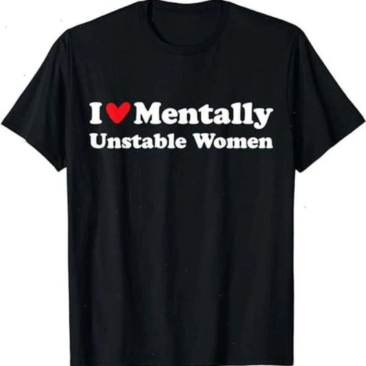 I Love Mentally Unstable Women T-Shirt | Unisex Cotton Tee, Short Sleeve