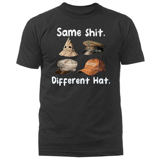 Same Sh*t Different Hat T-shirt
