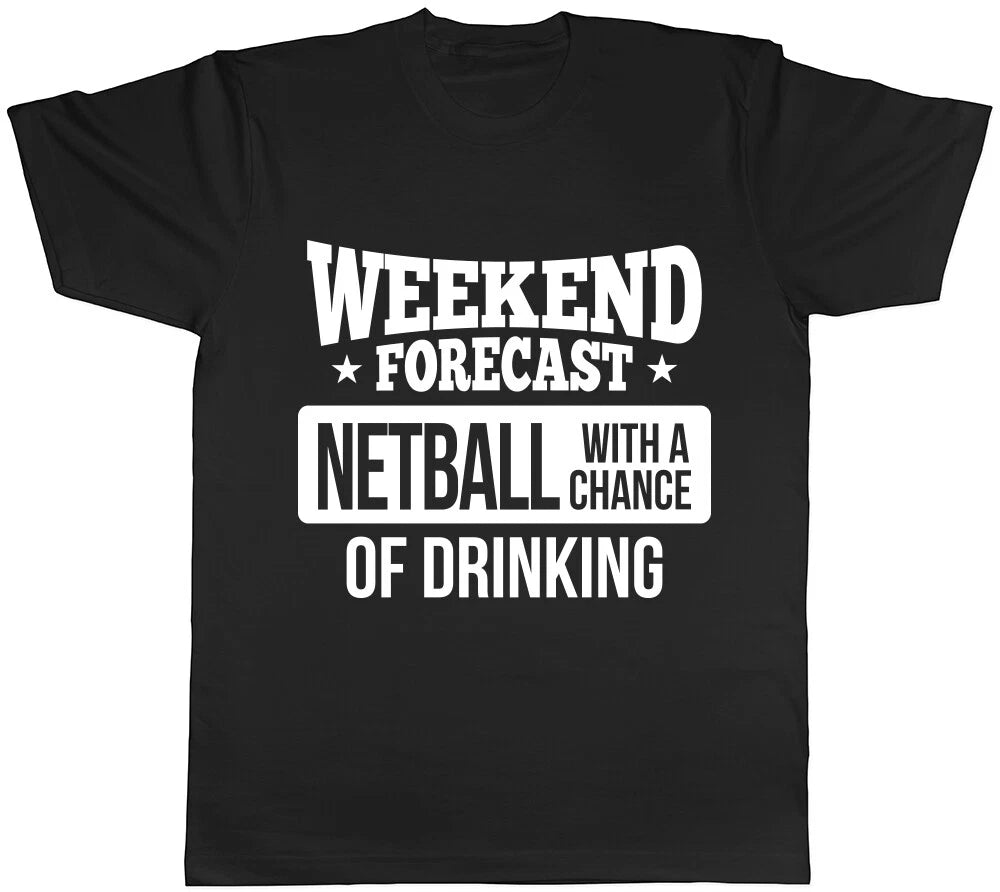 Weekend Forecast Netball with a Chance of Drinking Mens Womens Ladies T-Shirt
