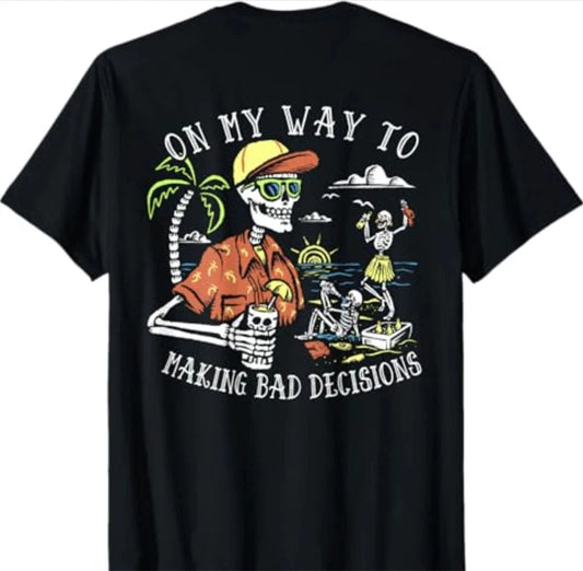 On My Way To Making Bad Decisions Skeleton Beach Vacation T Shirt