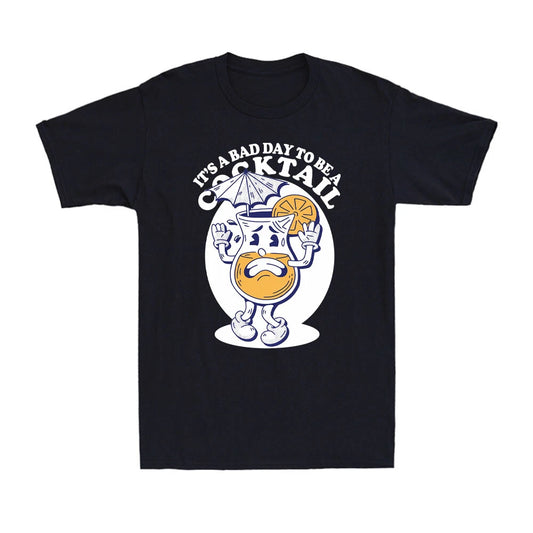 It's A Bad Day To Be A Cocktail Funny Cocktail Drinking Party Men's T-Shirt
