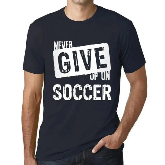 Men's Graphic T-Shirt Never Give Up On Soccer Eco-Friendly Limited Edition