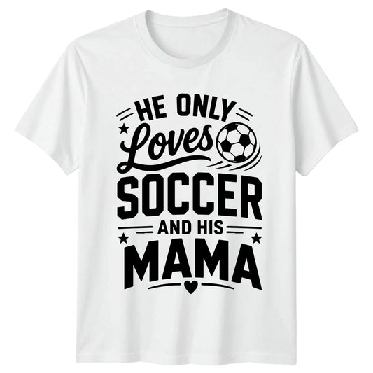He Only Loves Soccer And Mens T-Shirt Mama Soccer Mothers Day Gift For Him