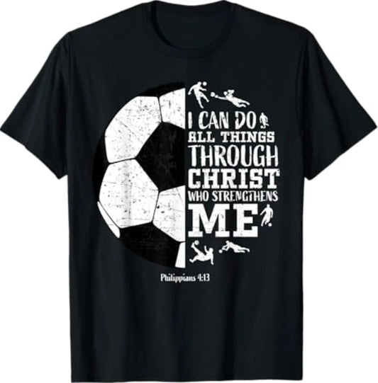 Christian Soccer Faith Graphic Bible Verse Philippians 4-13 T-Shirt