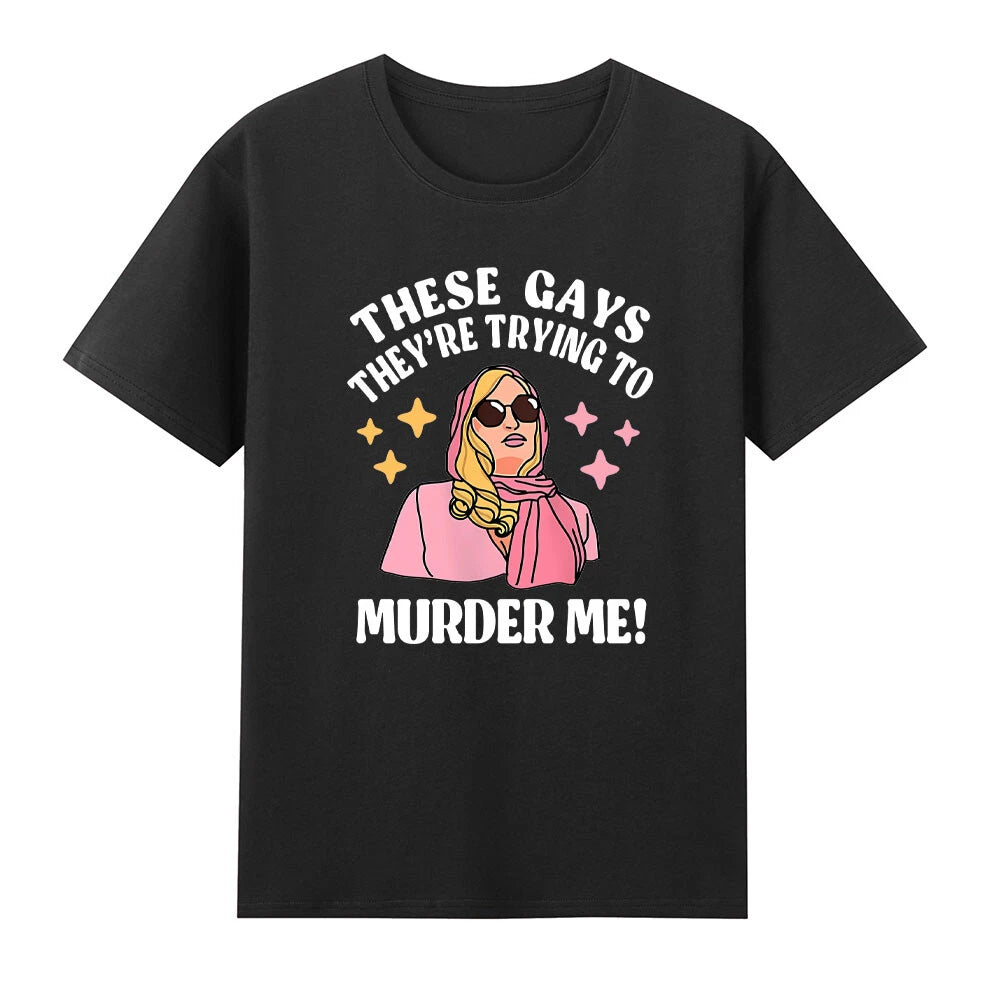 These Gays! They're Trying to Murder Me! T-Shirt
