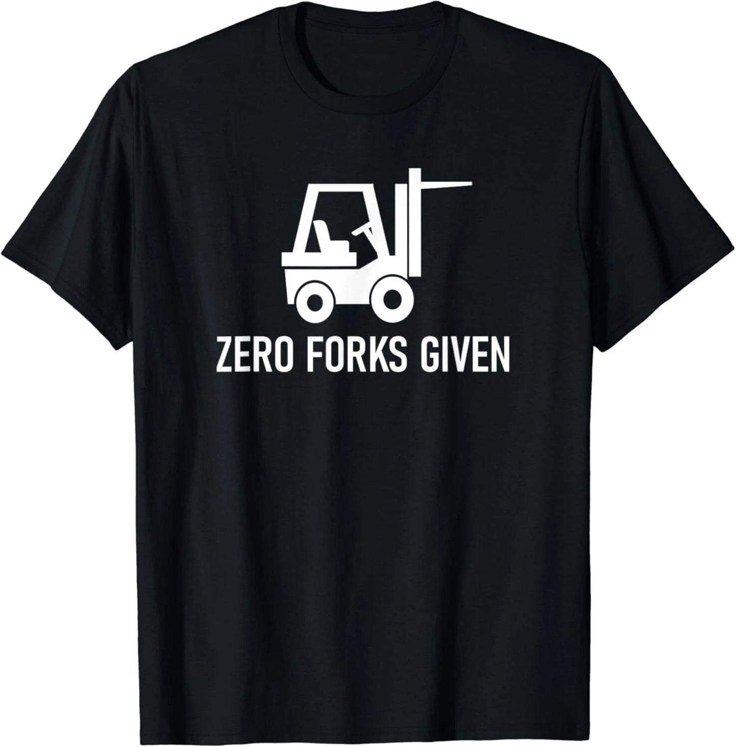 Forklift Zero Forks Given_ Funny_ Jokes_ Sarcastic Sayings Gift Unisex T-Shirt