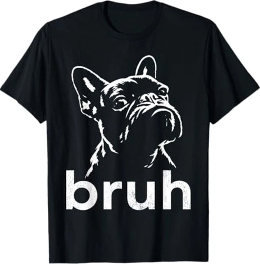 Bruh Funny French Bulldog Meme Dog Lover Art T-Shirt