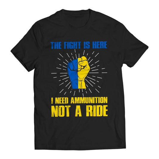 The Fight Is Here I Need Ammunition Not a Ride Zelenskyy Ukraine Support T-Shirt