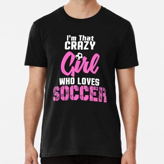 Crazy Soccer Girl Girls Gift Size S to 5XL Made in the USA T-Shirt
