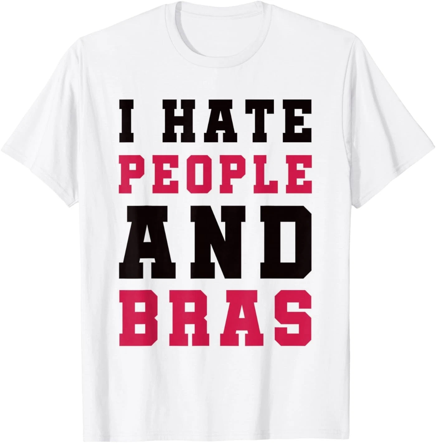 I Hate People and Bras Funny Sarcastic Adults Women T-Shirt