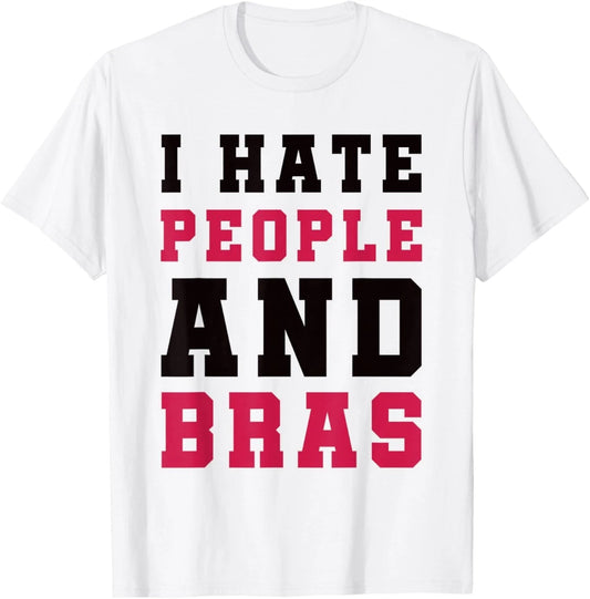 I Hate People and Bras Funny Sarcastic Adults Women T-Shirt