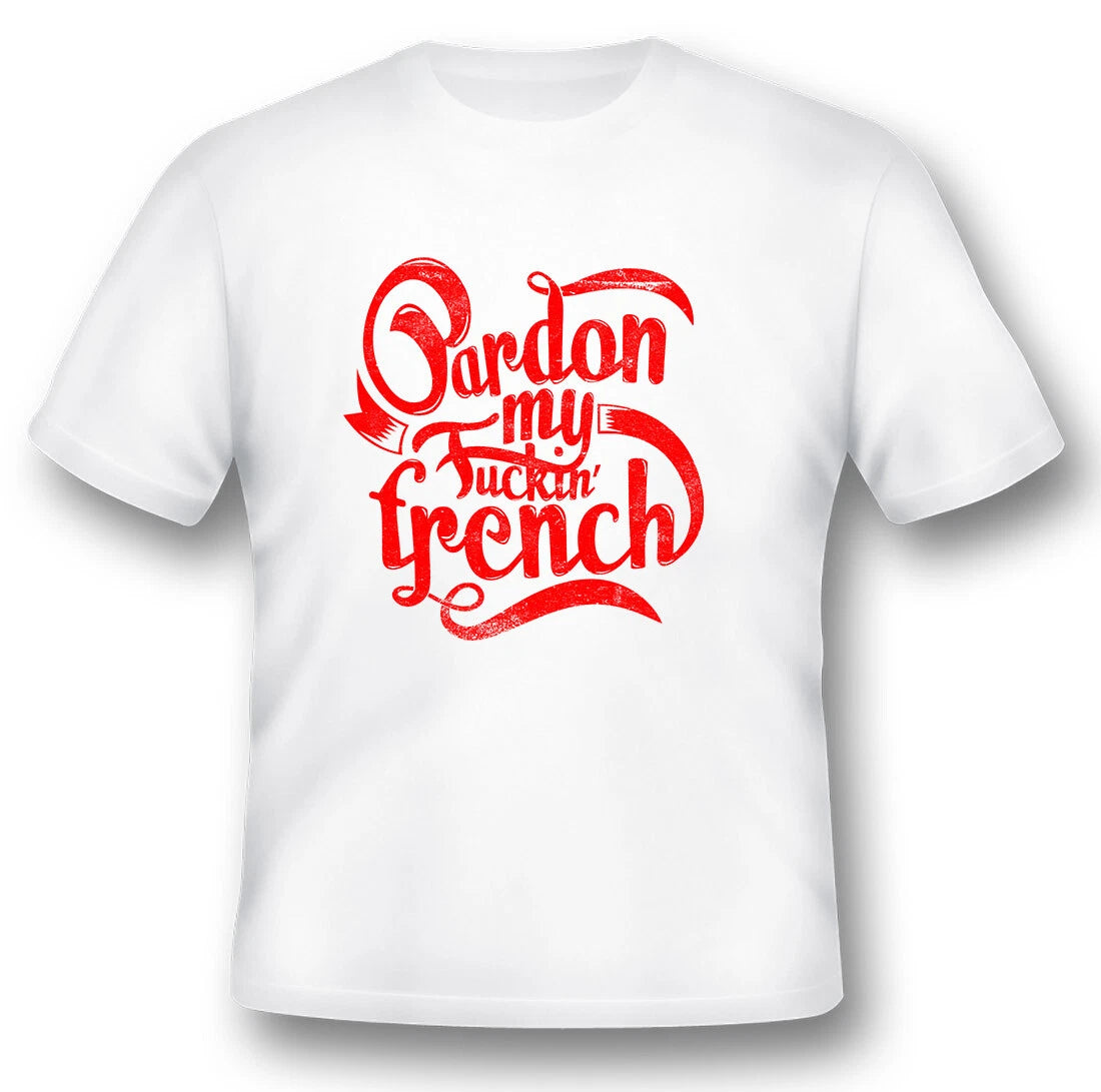 Pardon My Fcking French  black or white tee