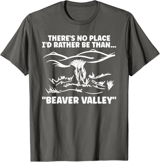 Theres No Place Id Rather Than Beaver Valley Funny Adult T-Shirt