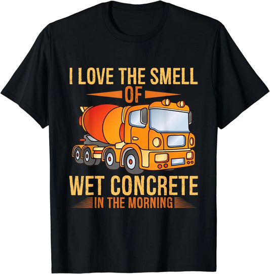 I Love The Smell Of Wet Concrete In The Morning Gift Unisex T-Shirt