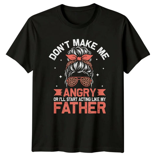 Dont Make Me Angry Or Womens T-Shirt Father Daughter Family Fathers Day Gift