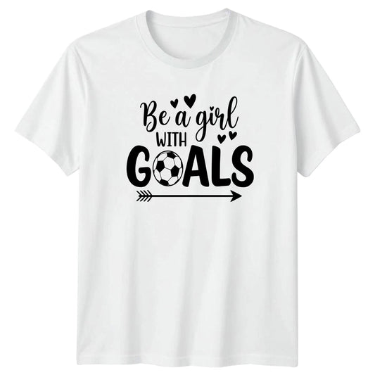 Be A Girl With Goals Womens T-Shirt Womens Soccer Soccer Birthday Gift For Her