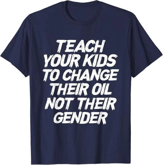 Teach Your Kids To Change Their Oil Not Their Gender T-Shirt