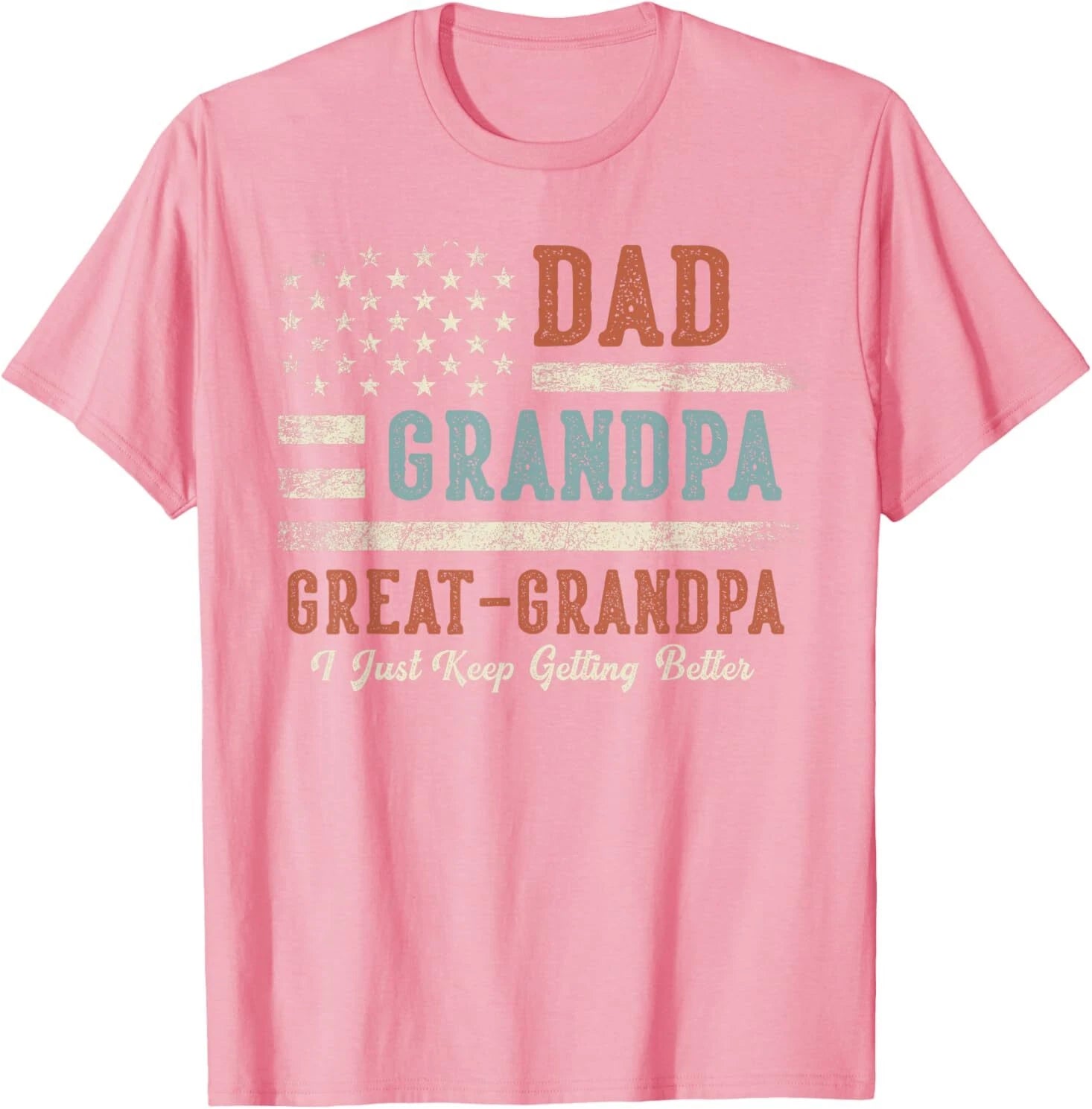 Dad Grandpa Great Grandpa I Just Keep Getting Better T-Shirt
