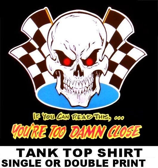 YOU'RE TOO DAMN CLOSE OLD SCHOOL HOT RAT ROD OUTLAW BIKER SKULL TANK TOP SHIRT