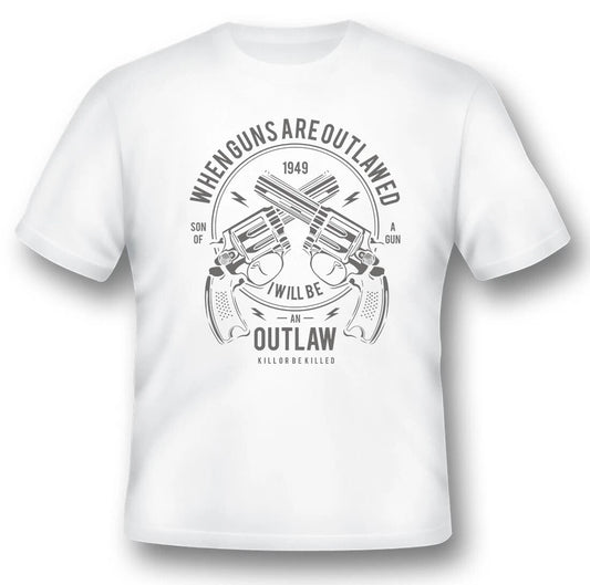 when guns are outlawed i will be a outlaw 2nd amendment guns white or black tee