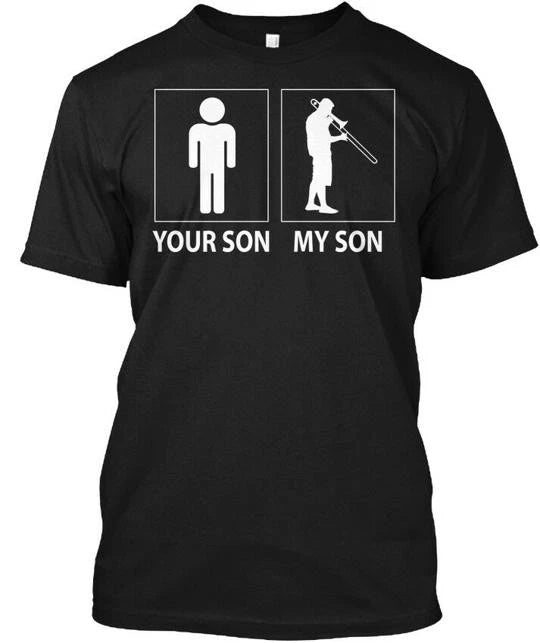 Trombone My Son Your T-Shirt Made in the USA Size S to 5XL
