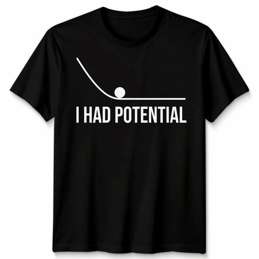 I Had Potential Unisex T Shirt Funny Physics Science Movie Mens Womens Tee