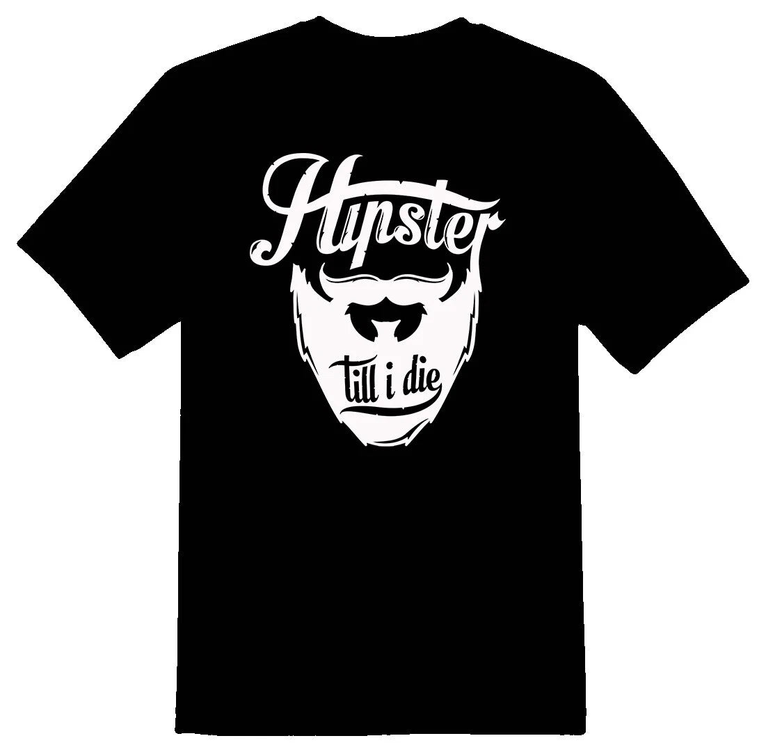 Hipster till I die black or white tee shirt