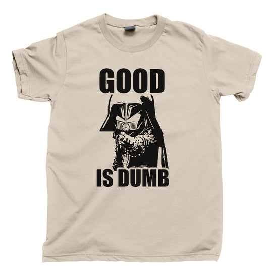 Good Is Dumb T Shirt SPACEBALLS 2 Dark Helmet Costume Mel Brooks To Be King Tee